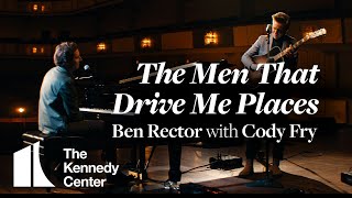Ben Rector with Cody Fry - &quot;The Men That Drive Me Places&quot; | A Kennedy Center Digital Stage Original