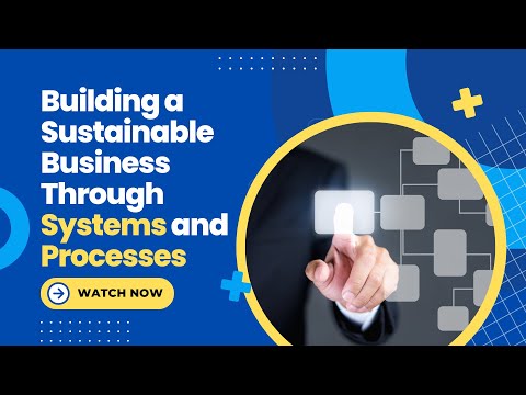 Building a Sustainable Business Through Systems and Processes