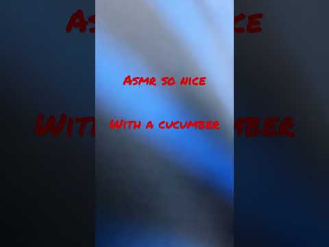 ASMR with a cucumber