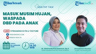 HEALTHY TALK: Masuk Musim Hujan, Waspada DBD pada Anak