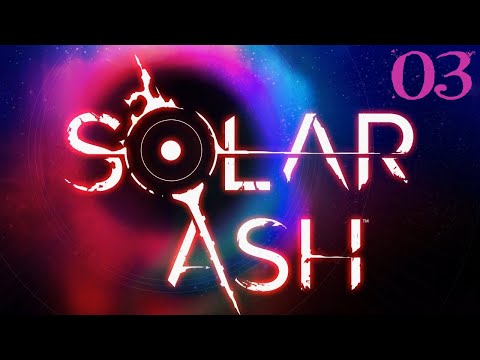 SB Plays Solar Ash 03 - And I'm Already Lost