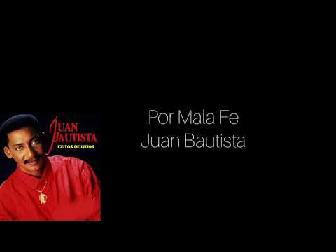 Por mala Fe - Juan Bautista +Letras