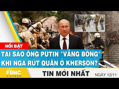 , title : 'Tin mới nhất 12/11 | Tại sao ông Putin "vắng bóng" khi Nga rút quân ở Kherson? | FBNC'