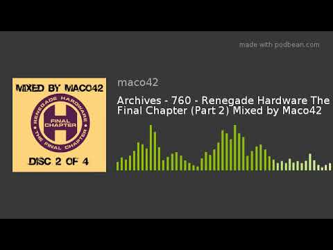 Archives - 760 - Renegade Hardware The Final Chapter (Part 2) Mixed by Maco42