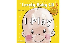 Trigger baby's brain with: 'I Play' by Raimond Lap