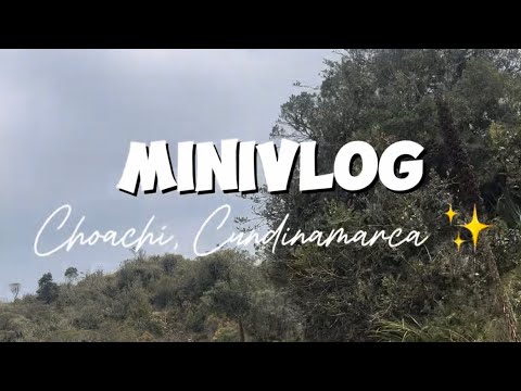 MiniVlog ✨ Choachi, Cundinamarca. 🏞️