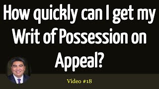 How quickly can I get my Writ of Possession on Appeal? #Eviction