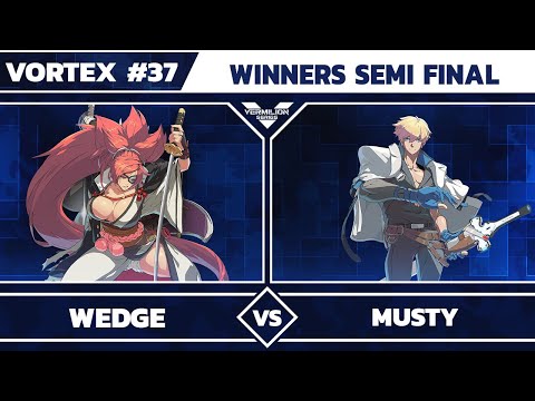 [Vortex #37] Wedge vs Musty - Winners Semi Final - Guilty Gear Strive