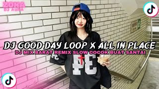 Download lagu DJ GOOD DAY LOOP X ALL IN PLACE | DJ MIX BARAT REMIX SANTAI TERBARU 2026 mp3
