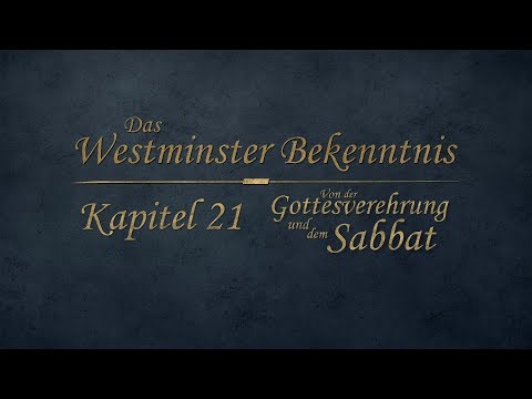 Westminster Bekenntnis - Kapitel 21 - Von der Gottesverehrung und dem Sabbat