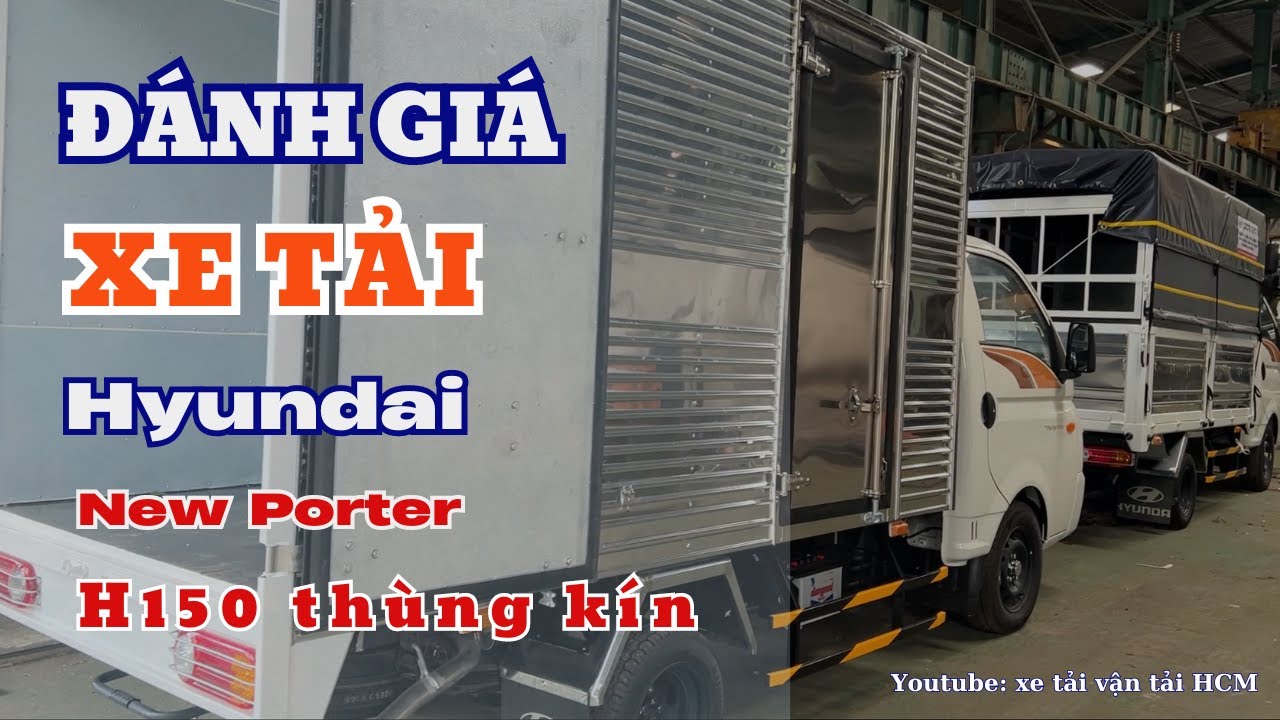 Đánh giá xe tải Hyundai New Porter H150 thùng kín - Giá xe tải Hyundai H150 thùng kín