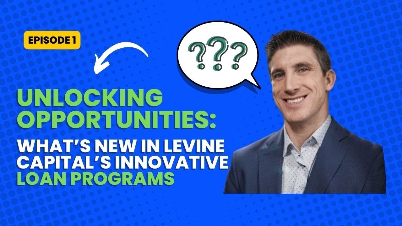 Unlocking Opportunities: What’s New in Levine Capital’s Innovative Loan Programs Episode 1