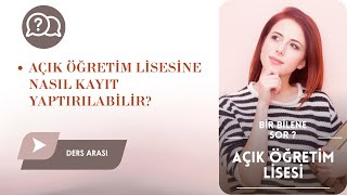 Ders Arası | Açık Öğretim Lisesine Nasıl Kayıt Yaptırılabilir? #açıköğ