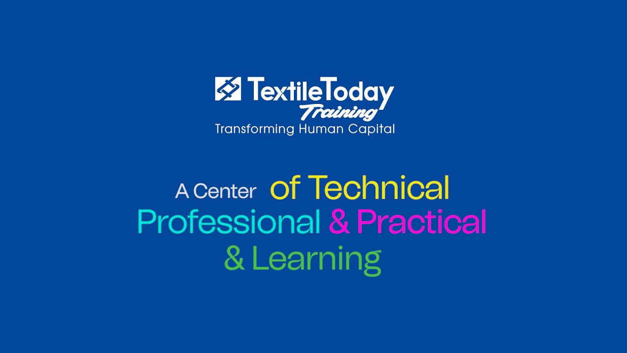 An Overview of Textile Today Training | A Center of Technical, Professional & Practical Learning