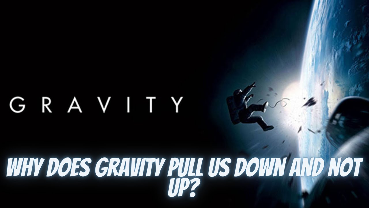 Why does gravity pull us down and not up?,how does gravity work?