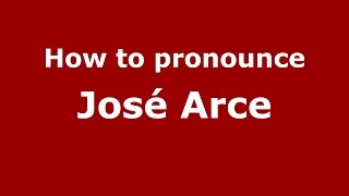 How to pronounce José Arce