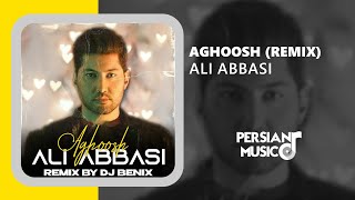 Ali Abbasi  Aghoosh Remix  ریمیکس آهنگ آغوش علی عباسی