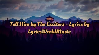 Tell Him by The Exciters - Lyrics by LyricsWorldMusic !!!