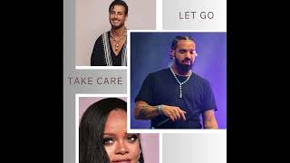 Mashup Drake Feat . Rihanna Take Care \ Let Go ريمكس سعد المجرد
