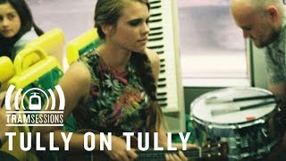 Tully on Tully - Stay | Tram Sessions