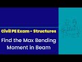 Civil PE Exam - Structures - Find the Max Bending Moment in Beam