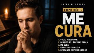 Me Cura | Louvores Gospel Inéditos Para Acalmar a Alma