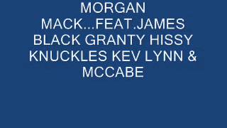 MorganMack...FEAT JAMES BLACK. .GRANTY . HISSY. KNUCKLES .KEV LYNN & MCCABE
