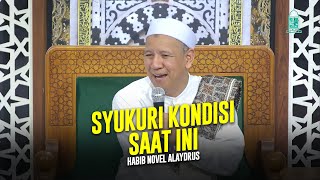 Download lagu SYUKURI KEADAANMU SAAT INI | Habib Novel Alaydrus mp3