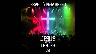Israel &amp; New Breed - More And More (Jesus At The Center) HQ