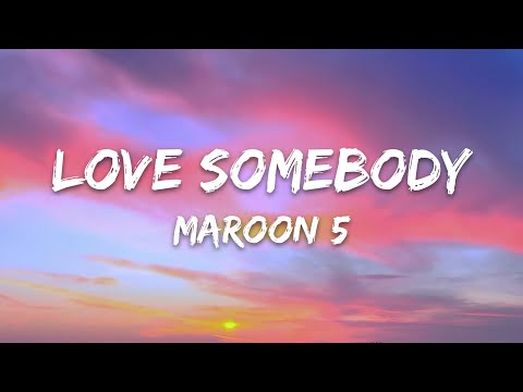 Maroon 5 - Love Somebody (Lyrics)