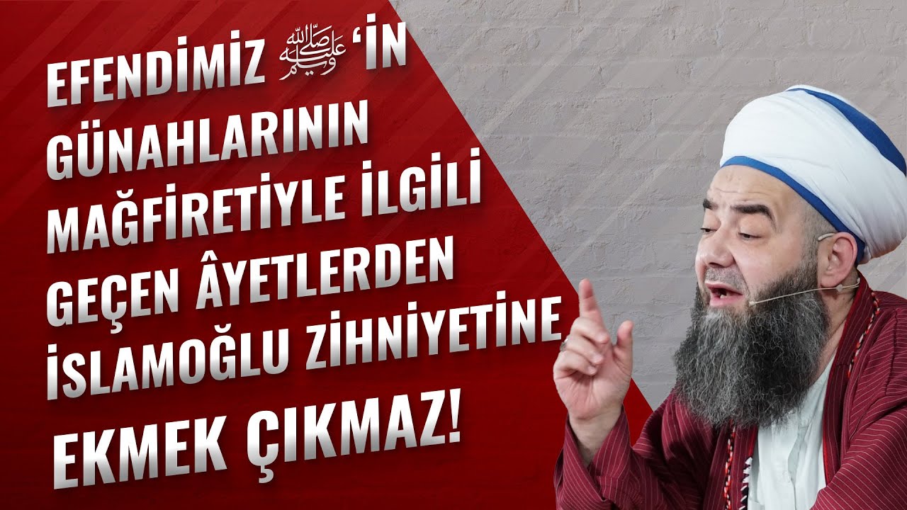 Efendimiz Sallellâhu ‘Aleyhi ve Sellem'in Günahlarının Mağfiretiyle İlgili Geçen Âyetlerden İslamoğlu Zihniyetine Ekmek Çıkmaz!