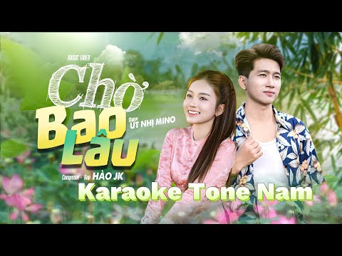 KARAOKE TONE NAM CHỜ BAO LÂU : ÚT NHỊ MINO x HÀO JK
