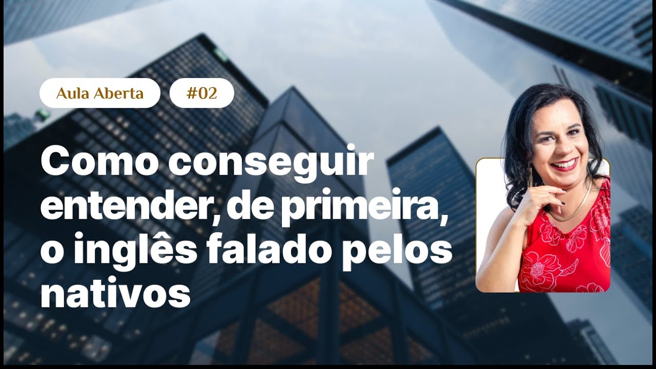 #002 - Como conseguir entender, de primeira, o inglês falado pelos nativos