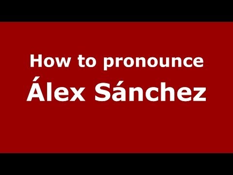 How to pronounce Álex Sánchez (Spanish/Spain) - PronounceNames.com