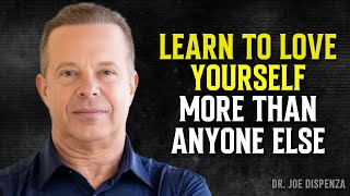Learn To Love Yourself More Than Anyone Else - Joe Dispenza Motivational Speech