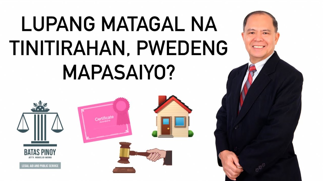 LUPANG MATAGAL NA TINIRAHAN, PWEDE BANG MAPASAIYO