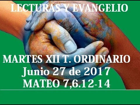SANTO EVANGELIO | LECTURAS MARTES 27-06-2017 MATEO 7,6.12-14 SEMANA 12° TIEMPO ORDINARIO