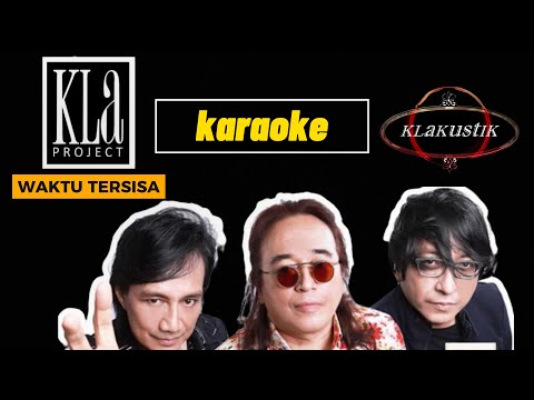 KLa PROJECT - WAKTU TERSISA KLAKUSTIK [ karaoke ]