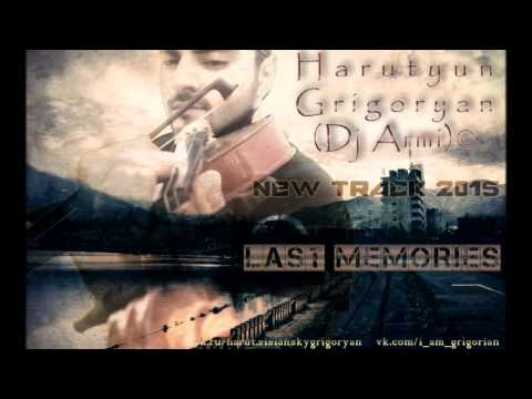 Harutyun Grigoryan(Dj Armi)©  -  Last memories 2015(Instrumental)