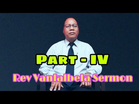 Rev Vanlalbela - Rawngbawlna =( part - IV )