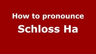 How to pronounce Schloss Ha