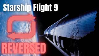 Starship Flight 9 BUT IN REVERSE!!