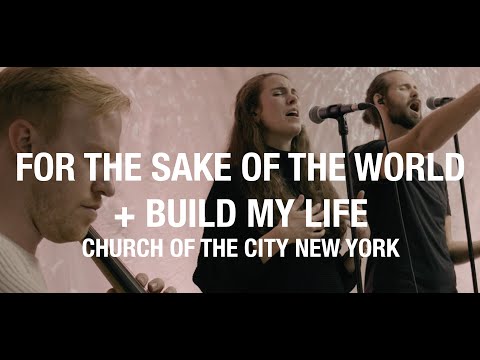 For the Sake of the World + Build My Life | Church of the City New York