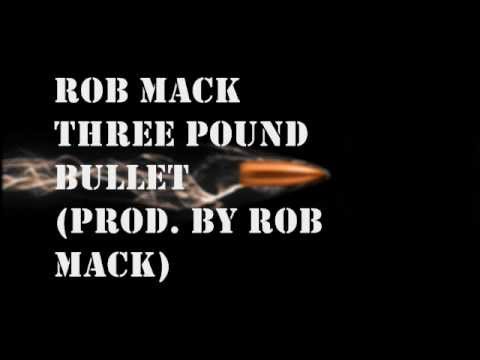 Rob Mack -Three Pound Bullet (Prod. By Rob Mack)