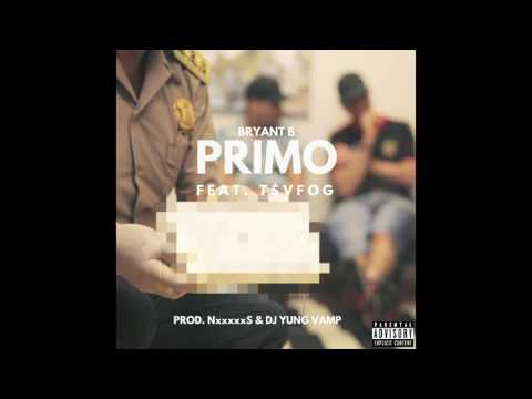 PRIMO Feat. T$VFOG (Prod. NxxxxxS & DJ YUNG VAMP) - BRYANT B