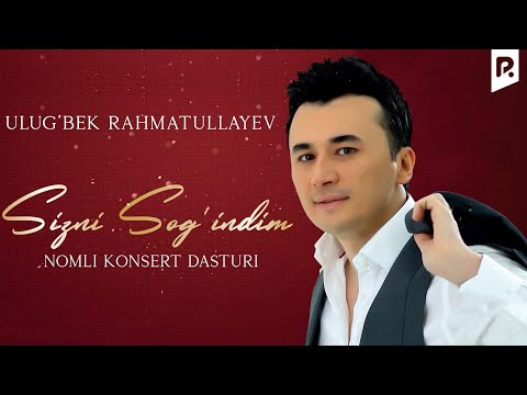 Ulug'bek Rahmatullayev - Sizni sog'indim nomli konsert dasturi 2022
