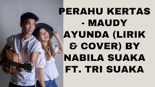 Download lagu PERAHU KERTAS - MAUDY AYUNDA (LIRIK & COVER) COVER BY NABILA SUAKA FT. TRI SUAKA mp3
