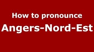 How to pronounce Angers-Nord-Est