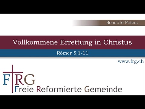 Vollkommene Errettung in Christus - Römer 5, 1-11 (Benedikt Peters)