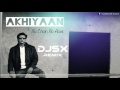 Akhiyaan Nu Chain Na Aave DJSX REMIX